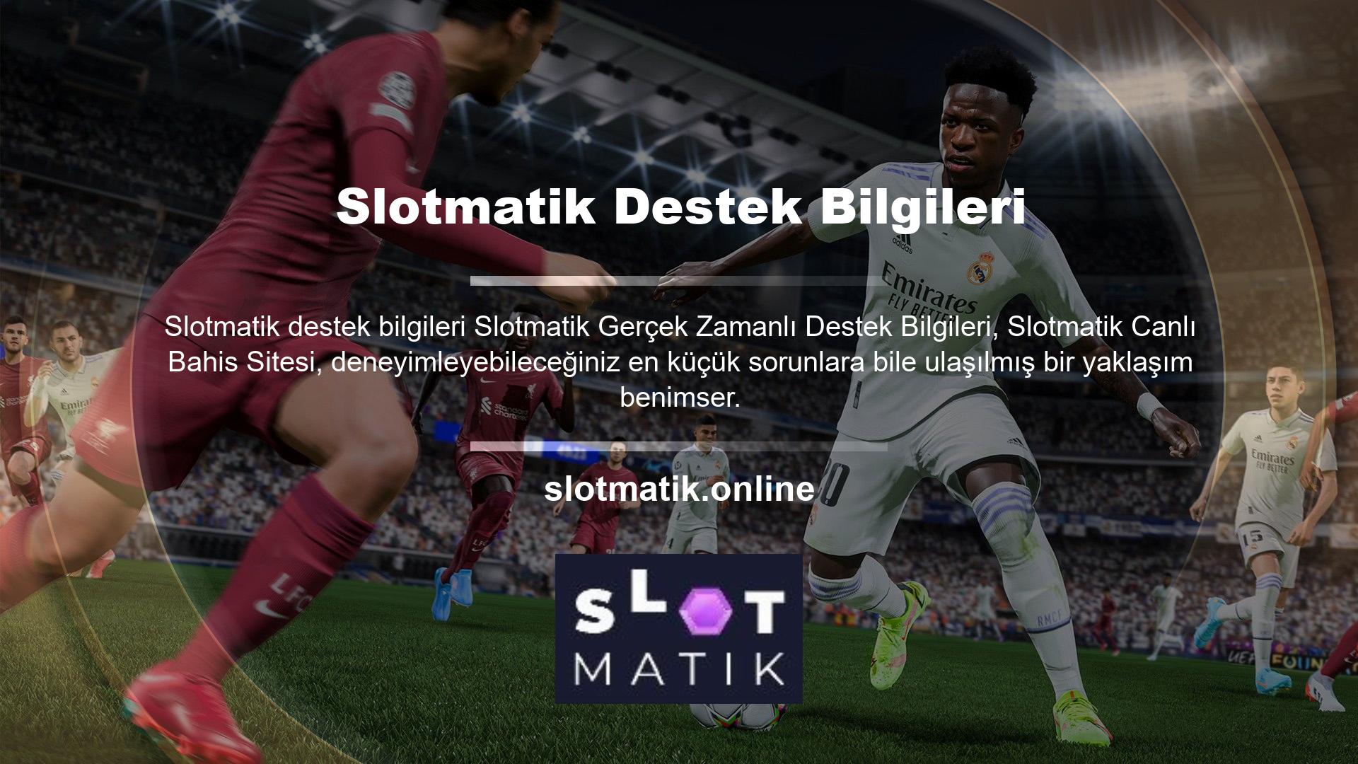 Yardıma ihtiyacınız varsa, 7-24 Slotmatik canlı destek hattını arayabilir ve ne kadar küçük olursa olsun herhangi bir sorun hakkında bilgi edinebilirsiniz